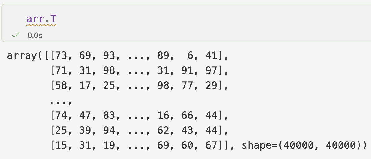 arr.T returns the transposed 40000 × 40000 array in 0.0 seconds